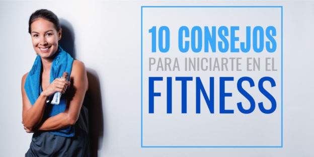 10 consejos para iniciarte en el fitness